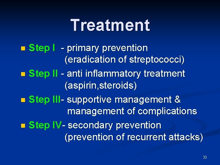 Treatment Step I - primary prevention (eradication of streptococci) n Step II - anti