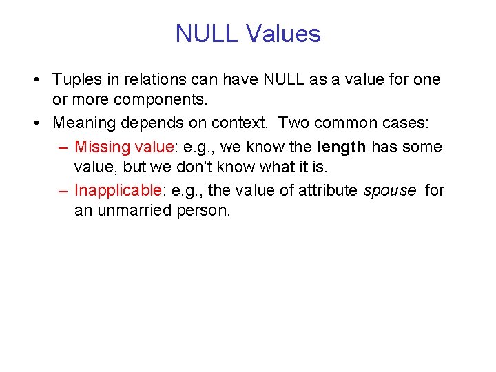 NULL Values • Tuples in relations can have NULL as a value for one