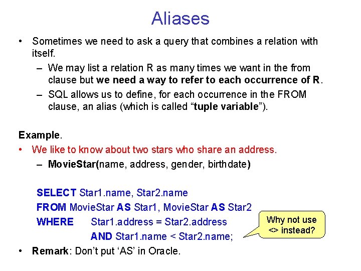 Aliases • Sometimes we need to ask a query that combines a relation with