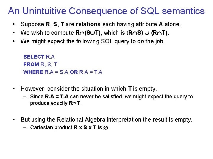 An Unintuitive Consequence of SQL semantics • Suppose R, S, T are relations each