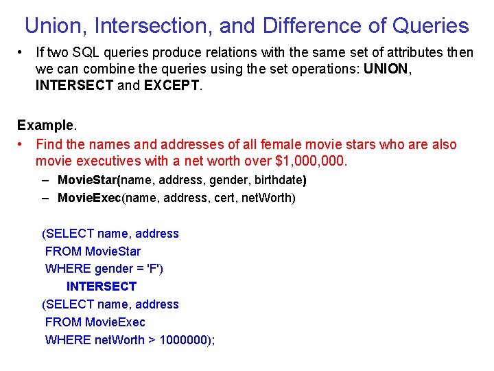 Union, Intersection, and Difference of Queries • If two SQL queries produce relations with