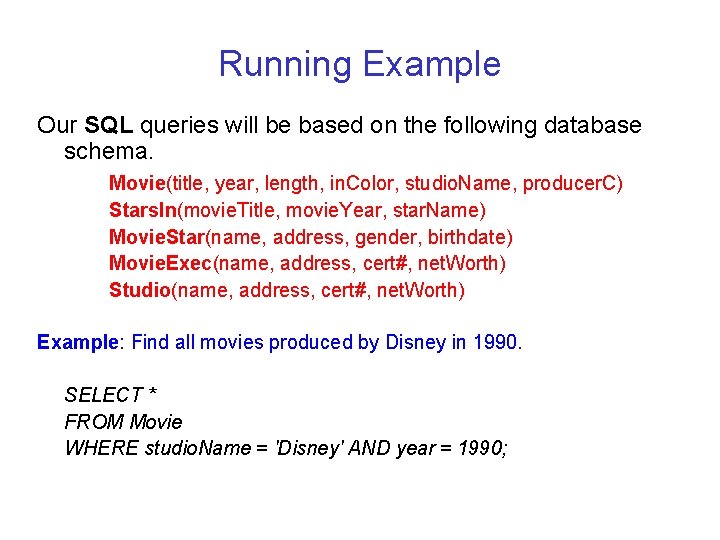 Running Example Our SQL queries will be based on the following database schema. Movie(title,