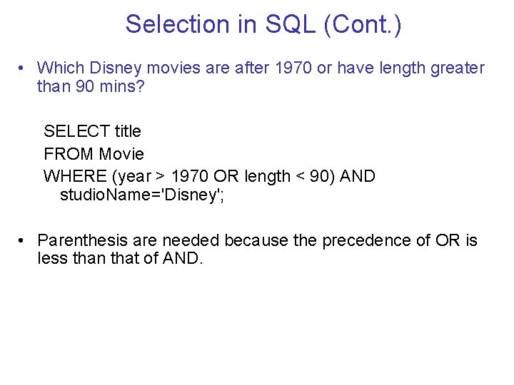 Selection in SQL (Cont. ) • Which Disney movies are after 1970 or have