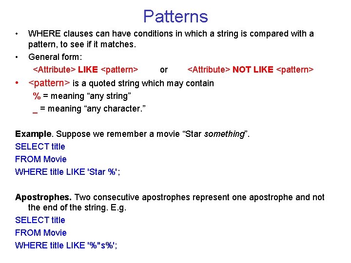 Patterns • • WHERE clauses can have conditions in which a string is compared