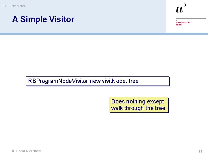 ST — Introduction A Simple Visitor RBProgram. Node. Visitor new visit. Node: tree Does