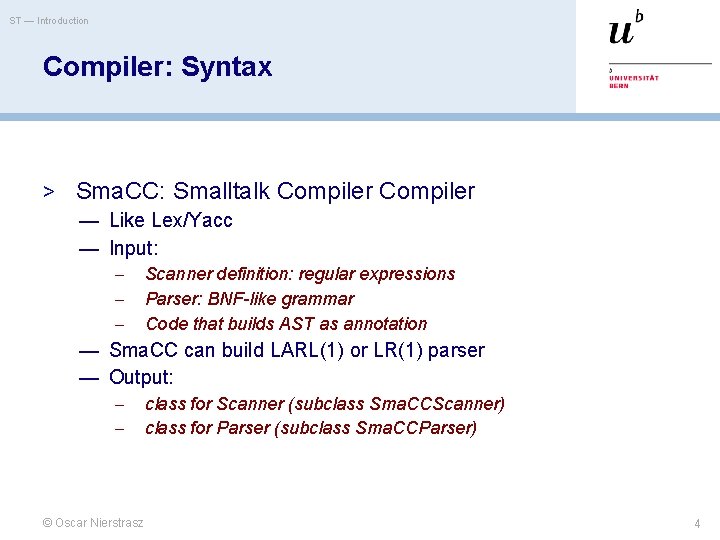 ST — Introduction Compiler: Syntax > Sma. CC: Smalltalk Compiler — Like Lex/Yacc —