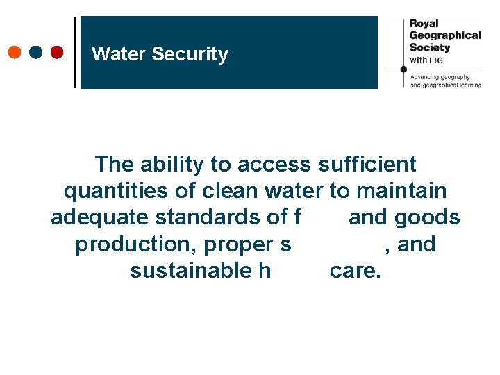 Water Security The ability to access sufficient quantities of clean water to maintain adequate