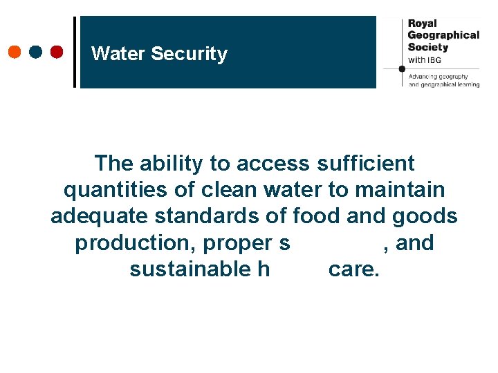 Water Security The ability to access sufficient quantities of clean water to maintain adequate