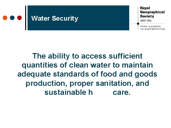 Water Security The ability to access sufficient quantities of clean water to maintain adequate