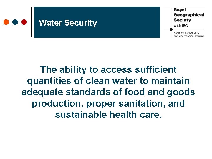 Water Security The ability to access sufficient quantities of clean water to maintain adequate