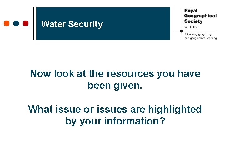 Water Security Now look at the resources you have been given. What issue or