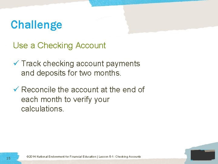 Challenge Use a Checking Account ü Track checking account payments and deposits for two