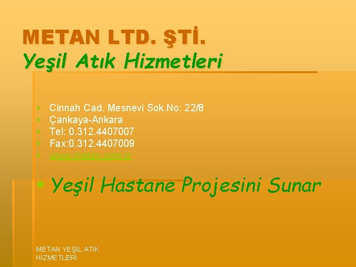 METAN LTD. ŞTİ. Yeşil Atık Hizmetleri § § § Cinnah Cad. Mesnevi Sok. No: