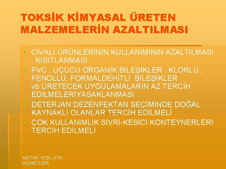 TOKSİK KİMYASAL ÜRETEN MALZEMELERİN AZALTILMASI § CIVALI ÜRÜNLERİNİN KULLANIMININ AZALTILMASI , KISITLANMASI § PVC