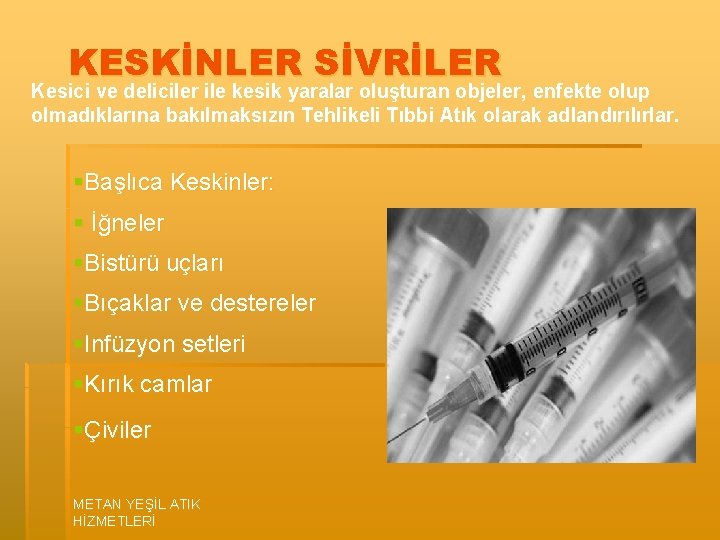 KESKİNLER SİVRİLER Kesici ve deliciler ile kesik yaralar oluşturan objeler, enfekte olup olmadıklarına bakılmaksızın