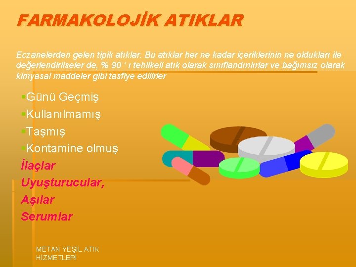 FARMAKOLOJİK ATIKLAR Eczanelerden gelen tipik atıklar. Bu atıklar her ne kadar içeriklerinin ne oldukları