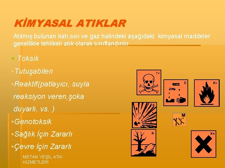 KİMYASAL ATIKLAR Atılmış bulunan katı, sıvı ve gaz halindeki aşağıdaki kimyasal maddeler genellikle tehlikeli