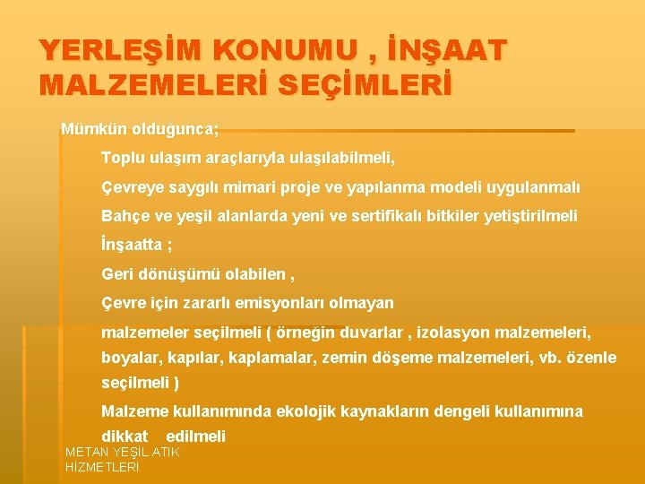 YERLEŞİM KONUMU , İNŞAAT MALZEMELERİ SEÇİMLERİ Mümkün olduğunca; Toplu ulaşım araçlarıyla ulaşılabilmeli, Çevreye saygılı