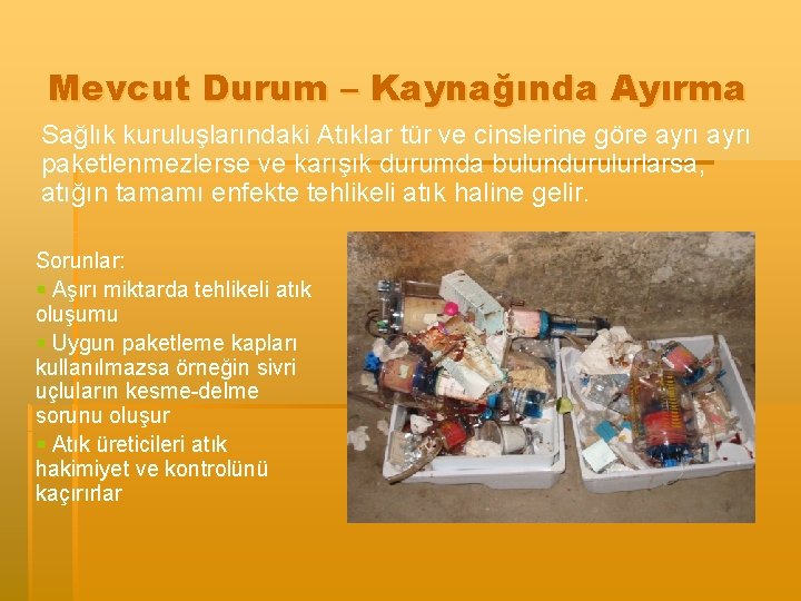 Mevcut Durum – Kaynağında Ayırma Sağlık kuruluşlarındaki Atıklar tür ve cinslerine göre ayrı paketlenmezlerse