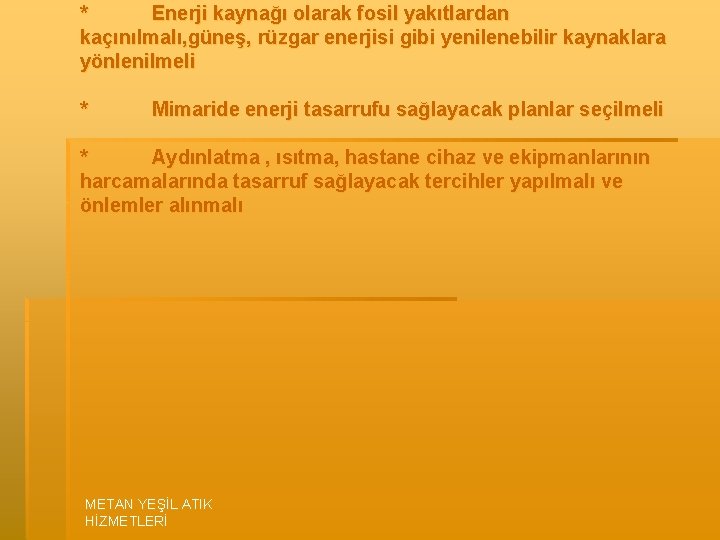 * Enerji kaynağı olarak fosil yakıtlardan kaçınılmalı, güneş, rüzgar enerjisi gibi yenilenebilir kaynaklara yönlenilmeli