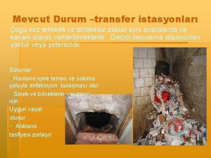 Mevcut Durum –transfer istasyonları Çoğu kez tehlikeli ve tehlikesiz atıklar aynı arabalarda ve karışık