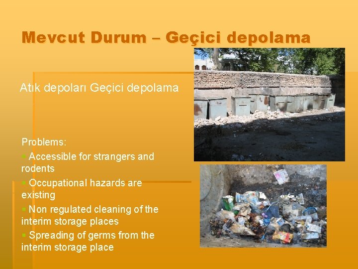 Mevcut Durum – Geçici depolama Atık depoları Geçici depolama Problems: § Accessible for strangers