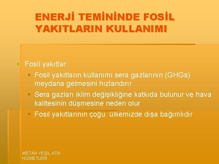 ENERJİ TEMİNİNDE FOSİL YAKITLARIN KULLANIMI § Fosil yakıtlar: § Fosil yakıtların kullanımı sera gazlarının