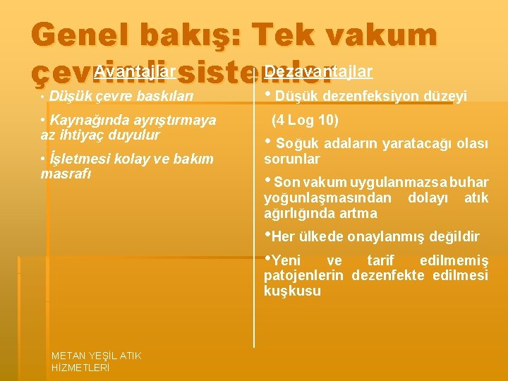 Genel bakış: Tek vakum Avantajlar sistemler Dezavantajlar çevrimli • Düşük çevre baskıları • Kaynağında