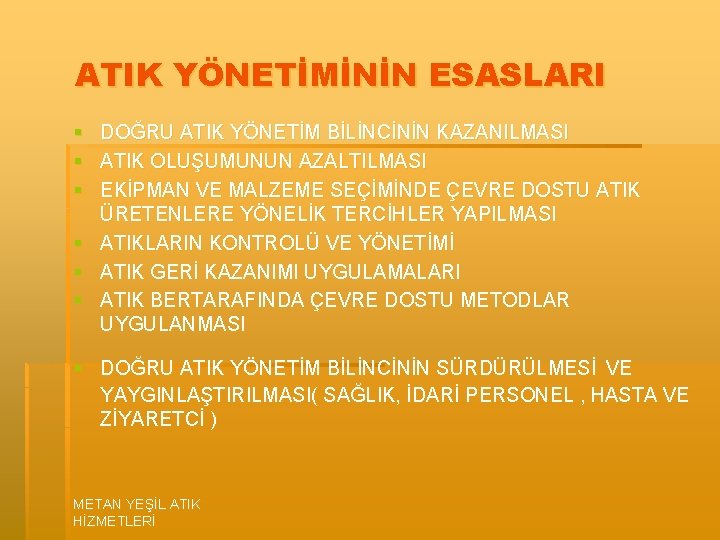 ATIK YÖNETİMİNİN ESASLARI § § § DOĞRU ATIK YÖNETİM BİLİNCİNİN KAZANILMASI ATIK OLUŞUMUNUN AZALTILMASI