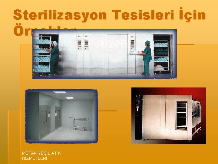 Sterilizasyon Tesisleri İçin Örnekler METAN YEŞİL ATIK HİZMETLERİ 