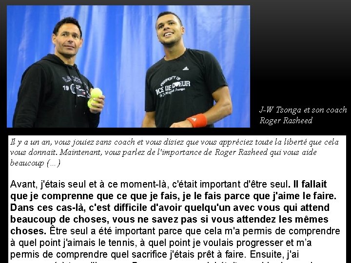 J-W Tsonga et son coach Roger Rasheed Il y a un an, vous J-W Tsonga et son coach Roger Rasheed Il y a un an, vous