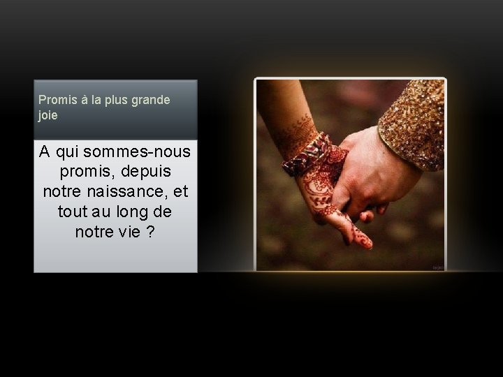 Promis à la plus grande joie A qui sommes-nous promis, depuis notre naissance, et Promis à la plus grande joie A qui sommes-nous promis, depuis notre naissance, et