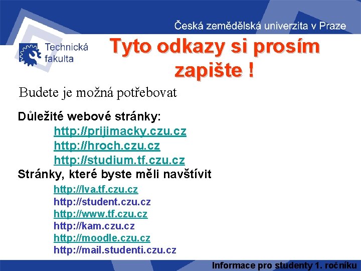Tyto odkazy si prosím zapište ! Budete je možná potřebovat Důležité webové stránky: http: