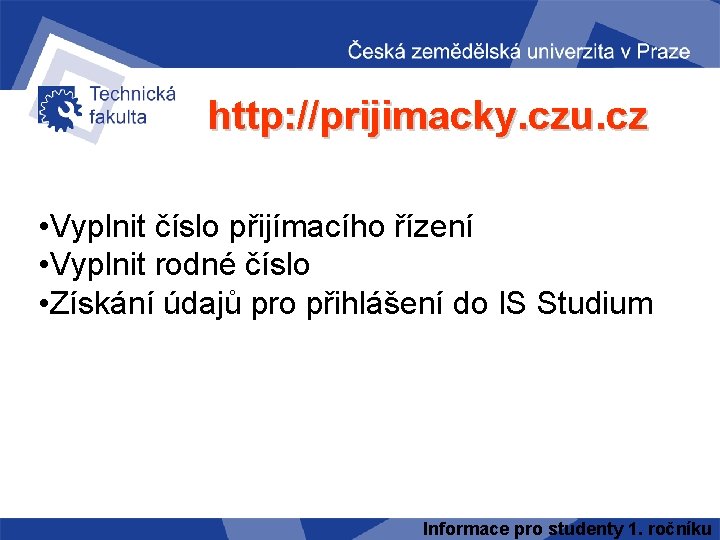 http: //prijimacky. czu. cz • Vyplnit číslo přijímacího řízení • Vyplnit rodné číslo •