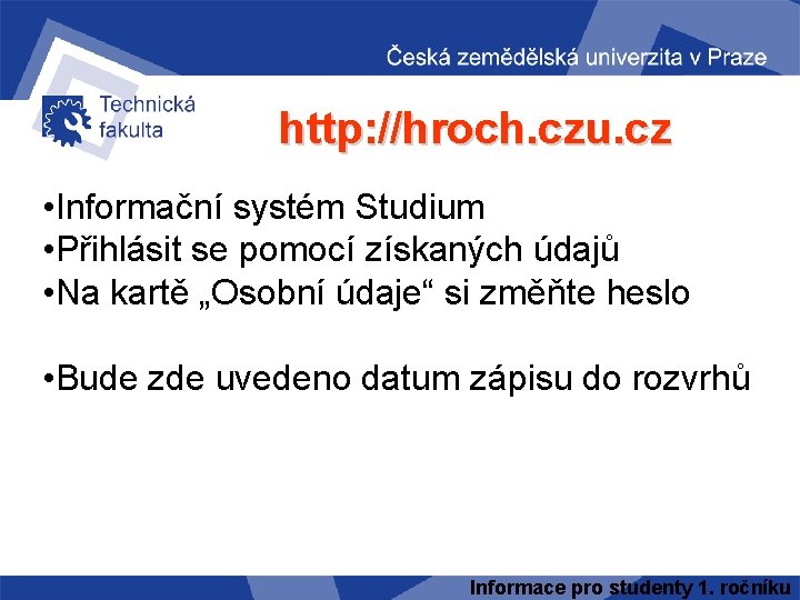 http: //hroch. czu. cz • Informační systém Studium • Přihlásit se pomocí získaných údajů