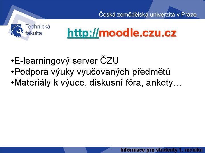 http: //moodle. czu. cz • E-learningový server ČZU • Podpora výuky vyučovaných předmětů •