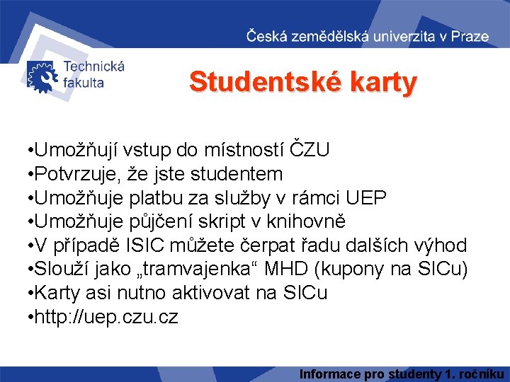 Studentské karty • Umožňují vstup do místností ČZU • Potvrzuje, že jste studentem •