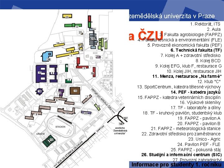 1. Rektorát, ITS 2. Aula 3. Fakulta agrobiologie (FAPPZ) 4. Fakulta lesnická a environmentální