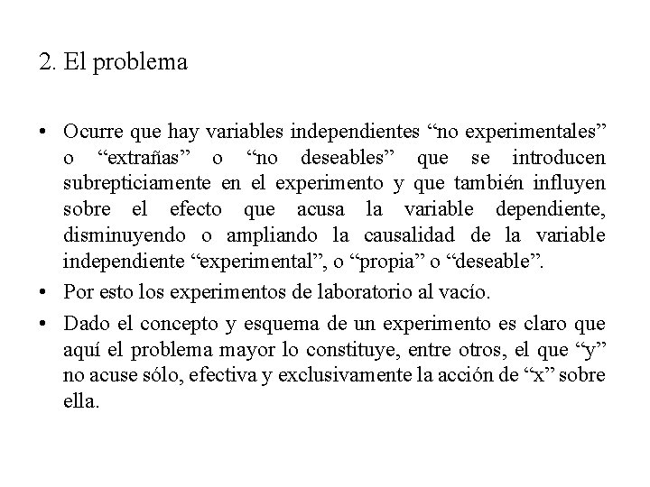 2. El problema • Ocurre que hay variables independientes “no experimentales” o “extrañas” o