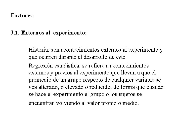 Factores: 3. 1. Externos al experimento: Historia: son acontecimientos externos al experimento y que