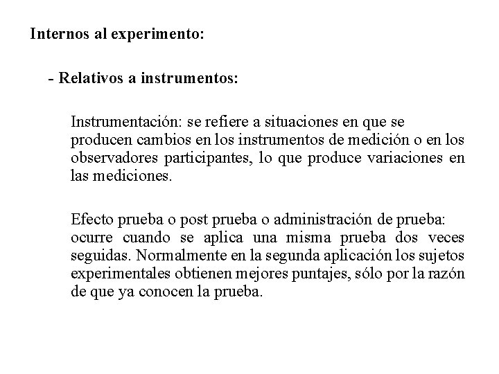 Internos al experimento: - Relativos a instrumentos: Instrumentación: se refiere a situaciones en que