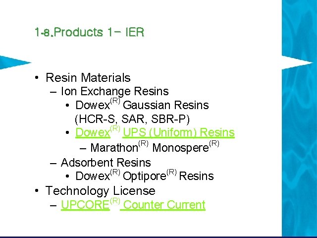 1 -8. Products 1 - IER • Resin Materials – Ion Exchange Resins • 1 -8. Products 1 - IER • Resin Materials – Ion Exchange Resins •