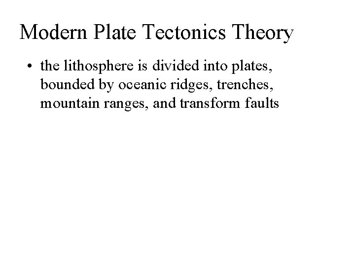 Modern Plate Tectonics Theory • the lithosphere is divided into plates, bounded by oceanic