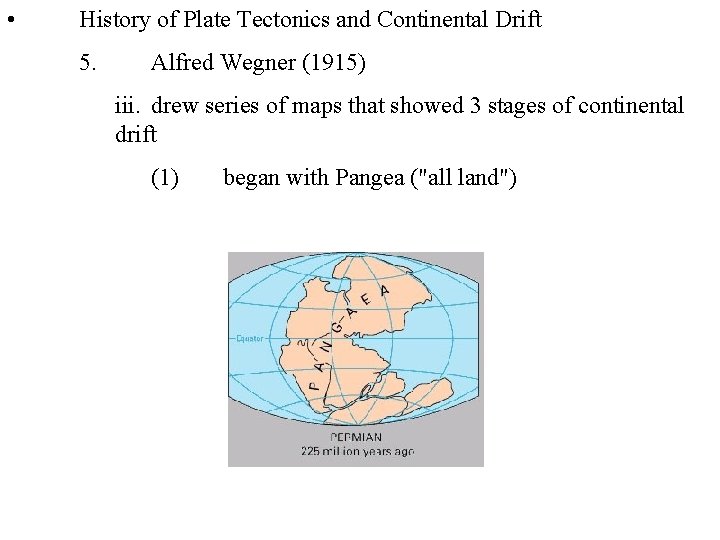  • History of Plate Tectonics and Continental Drift 5. Alfred Wegner (1915) iii.