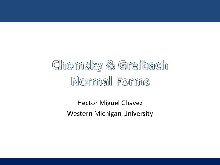 Chomsky & Greibach Normal Forms Hector Miguel Chavez Western Michigan University 