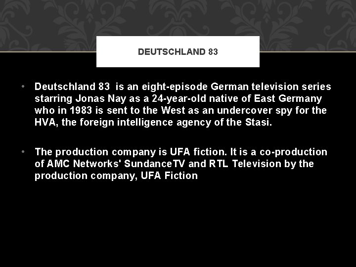 DEUTSCHLAND 83 • Deutschland 83 is an eight-episode German television series starring Jonas Nay