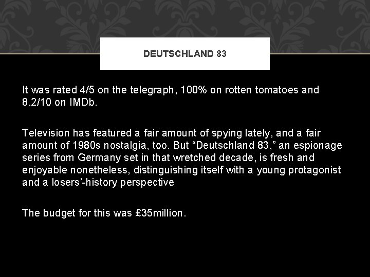 DEUTSCHLAND 83 It was rated 4/5 on the telegraph, 100% on rotten tomatoes and