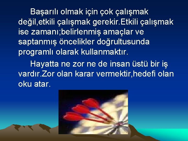 Başarılı olmak için çok çalışmak değil, etkili çalışmak gerekir. Etkili çalışmak ise zamanı; belirlenmiş