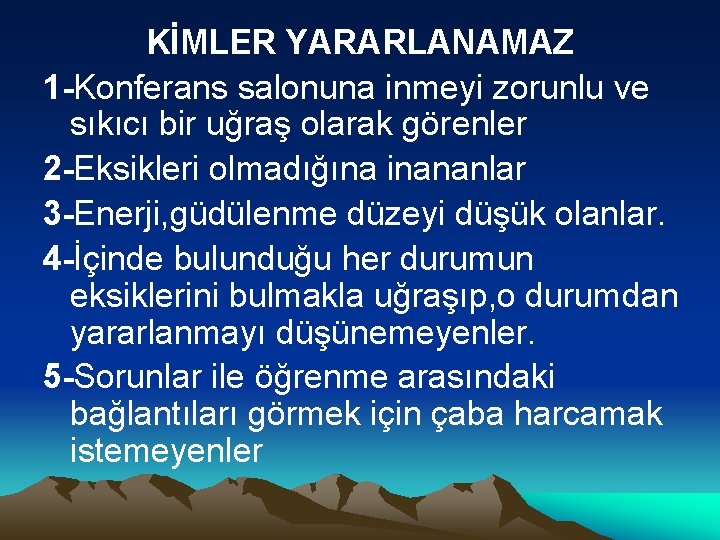 KİMLER YARARLANAMAZ 1 -Konferans salonuna inmeyi zorunlu ve sıkıcı bir uğraş olarak görenler 2