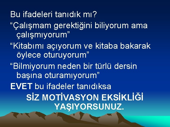 Bu ifadeleri tanıdık mı? “Çalışmam gerektiğini biliyorum ama çalışmıyorum” “Kitabımı açıyorum ve kitaba bakarak